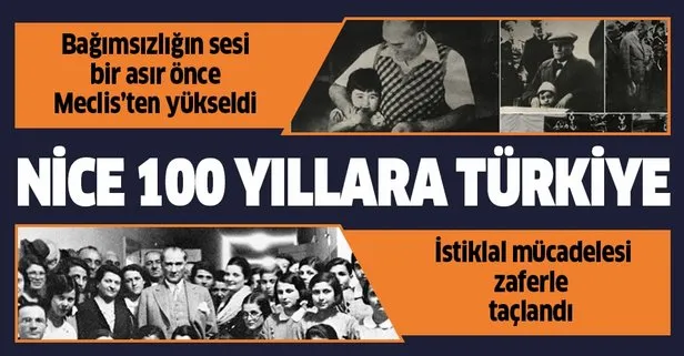 Bağımsızlığımızın sesi tam 100 yıl önce Gazi Mustafa Kemal Atatürk’ün öncülüğünde kurulan Meclis’ten yükseldi