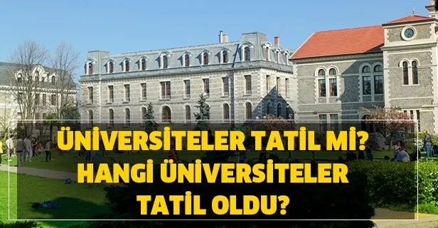 İstanbul, Ankara, İzmir üniversiteler tatil mi? Tatil olan üniversiteler hangileri? Üniversite tatil haberleri...