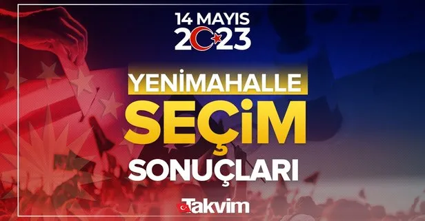 Ankara YENİMAHALLE seçim sonuçları! 14 Mayıs 2023 Ankara YENİMAHALLE seçim sonucu ve oy oranları, hangi parti ne kadar, yüzde kaç oy aldı?