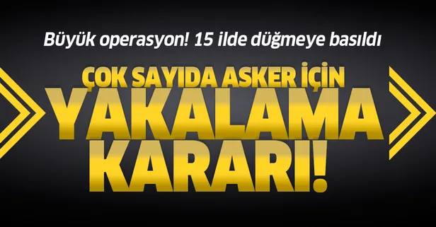 Son dakika! FETÖ'nün TSK'daki yapılanmasına operasyon: 23 asker hakkında yakalama kararı