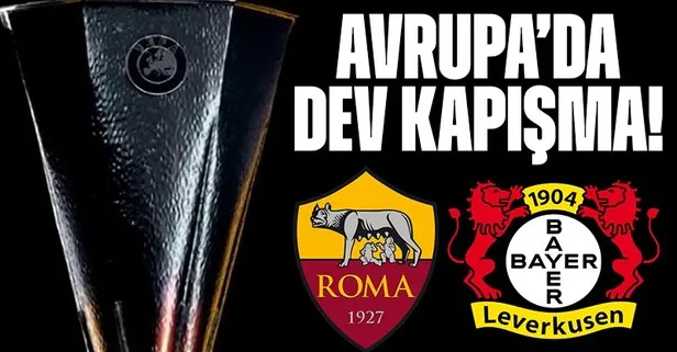 Roma Leverkusen Avrupa Ligi maçı saat kaçta ve hangi kanalda? Canlı izlenebilecek kanallar listesi
