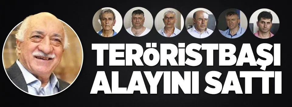 Teröristbaşı Gülen militanlarını sattı