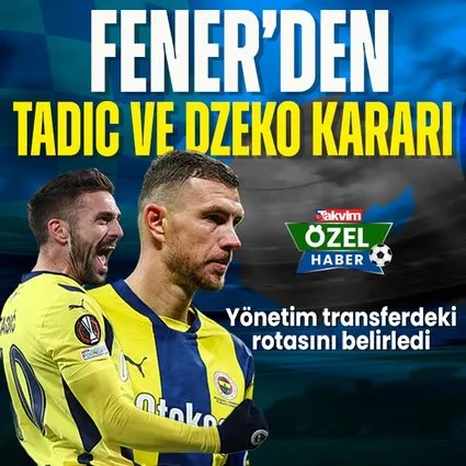 Fener’den Tadic ve Dzeko kararı!
