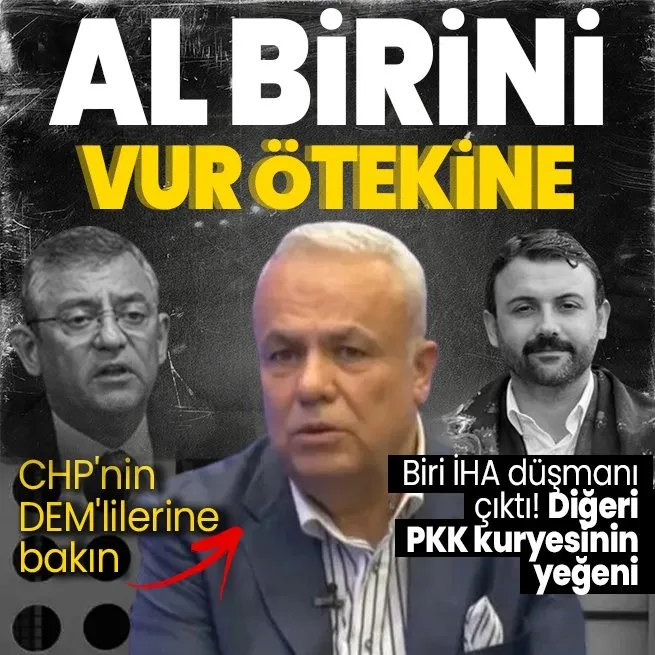 CHP ile DEM Parti arasında kirli ittifak | Al birini vur ötekine! Biri İHA düşmanı çıktı diğeri PKK kuryesinin yeğeni
