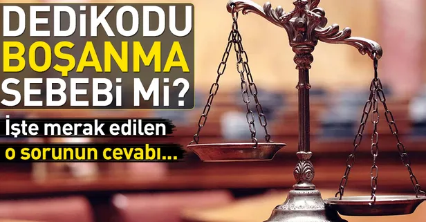 Dedikoducu eş boşanma nedeni olarak kabul edilir mi?