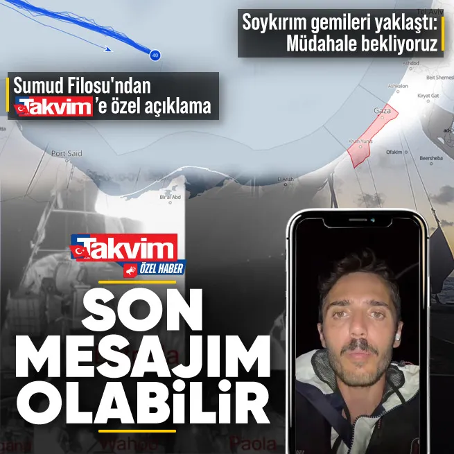 Gazzeye yola çıkan Sumud Filosundan Takvime özel açıklama! İsrail gemileri yaklaştı: Bu benden aldığınız son mesaj olabilir