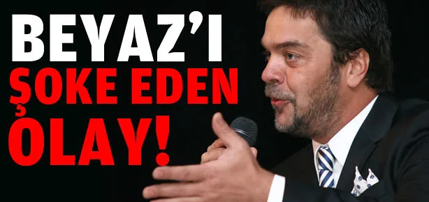 Beyaz’ı şoke eden olay
