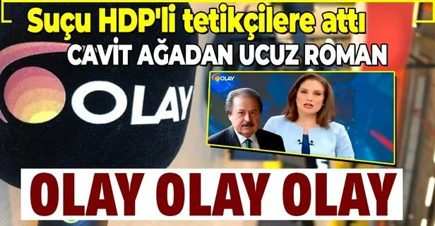 İş insanı Cavit Çağlar, Olay TV’nin kapanmasına işe aldığı HDP’li tetikçilerin neden olduğunu savundu
