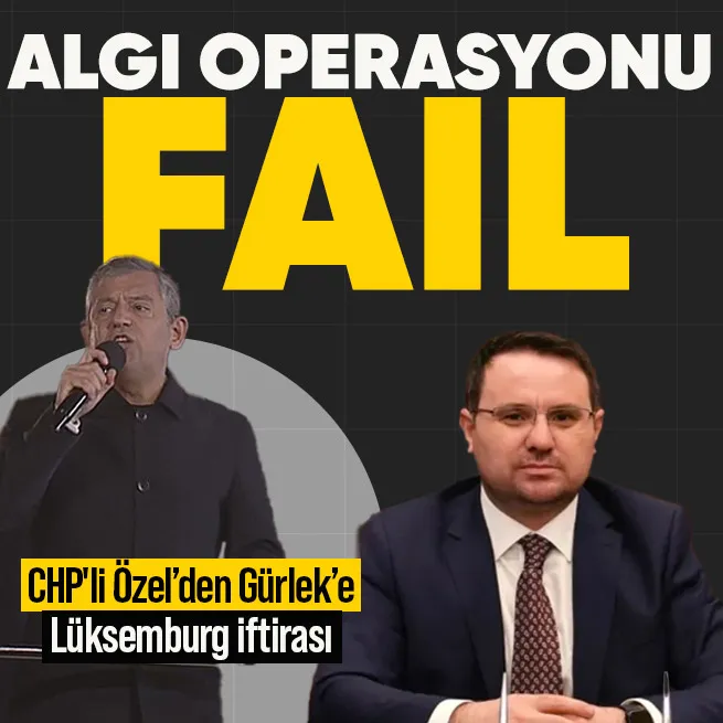 Algı operasyonu fail: Akın Gürleki hedef aldı! CHPli Özelin Lüksemburg iftirası elinde patladı