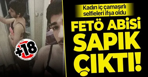 SON DAKİKA! FETÖ abisi kadın iç çamaşırları giyip selfie çekmiş! +18 görüntüler ortaya çıktı