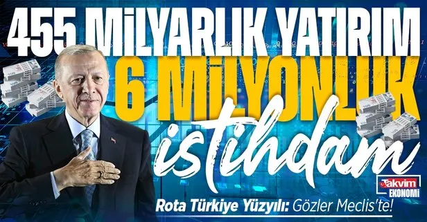 Başkan Erdoğan rotayı çizdi: 455 milyarlık yatırım 6 milyonluk istihdam!