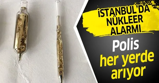 İstanbul’da nükleer alarmı! Polis her yerde arıyor
