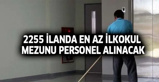 2255 ilanda en az ilkokul mezunu personel alınacak