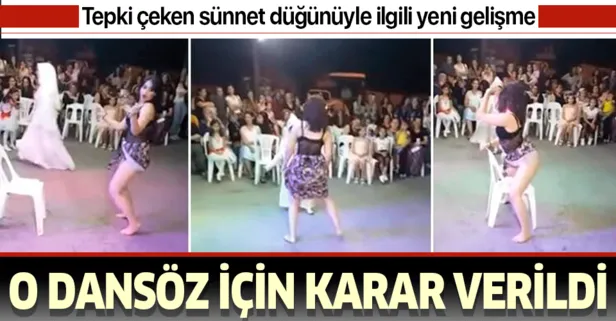 Sünnet düğünündeki görüntülerde yer alan dansöz için karar verildi