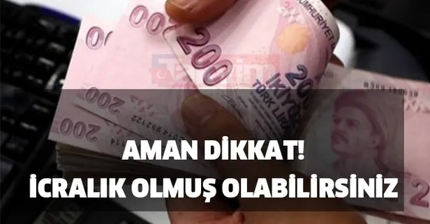 Borcu olanların dikkatine! İcralık olmuş olabilirsiniz