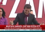 Mustafa Sarıgül CHP'den istifa etti