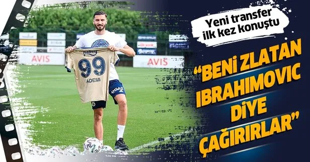 Fenerbahçe’nin yeni transferi Kemal Ademi: Beni Zlatan diye çağırırlar