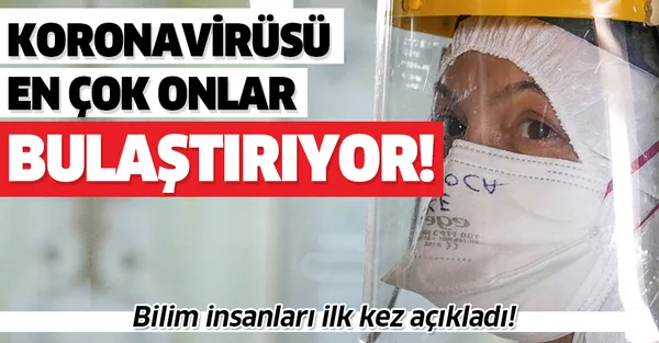 Bilim insanları ilk kez açıkladı! Koronavirüsü en çok onlar bulaştırıyor!-1