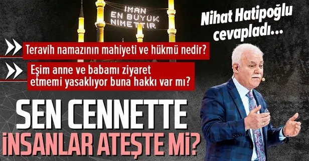 Prof. Dr. Nihat Hatipoğlu kaleme aldı: Sen cennette, insanlar ateşte mi?