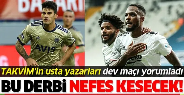 Otoritelere göre Fenerbahçe-Beşiktaş derbisi oldukça hareketli geçecek! Takvim’in usta yazarları dev maçı yorumladı