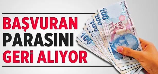 Başvuran parasını geri alıyor!