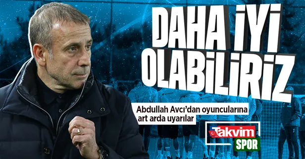 Abdullah Avcı'nın takıma uyarıları devam ediyor