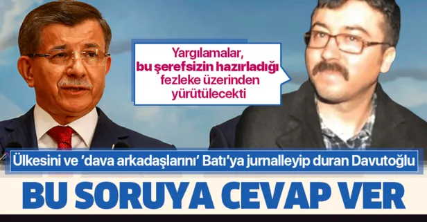 Bu soruya ülkesini ve “dava arkadaşlarını” Batı’ya jurnalleyip duran Davutoğlu cevap vermeli!