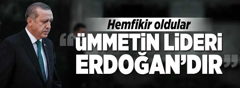"Ümmetin lideri Erdoğan'dır"