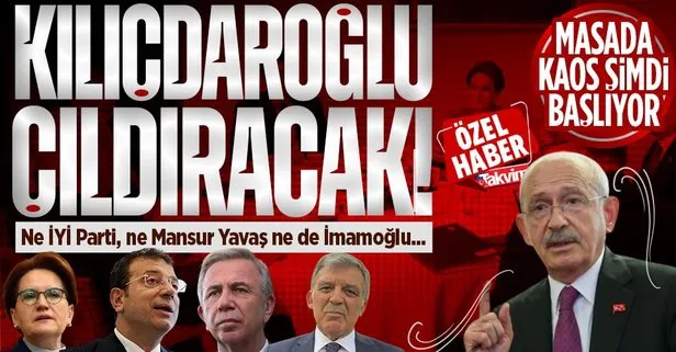 Ne İYİ Parti, ne Yavaş ne de İmamoğlu... Kemal Kılıçdaroğlu adeta çıldıracak! Masada kaos başlıyor