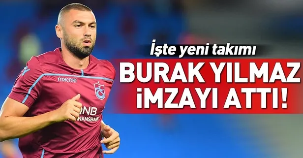 Burak Yılmaz imzayı attı! İşte yeni takımı