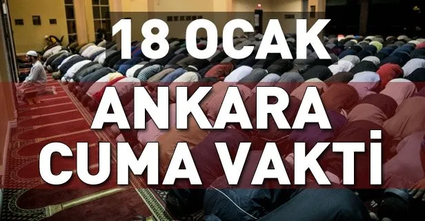 Ankara Cuma vakti: 18 Ocak Ankara’da cuma namazı vakti kaçta? Ankara Cuma saati...