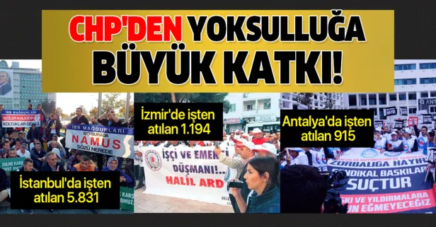 CHP'den yoksulluğa büyük katkı! 10 bine yakın işçi çıkarıldı