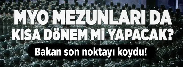 Milli Savunma Bakanı kısa dönem askerlik tartışmasına noktayı koydu