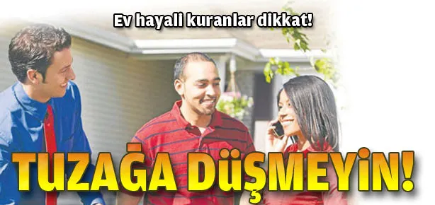Ev tuzağına düşmeyin