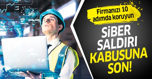 Siber saldırı kabusuna son! Firmanızı 10 adımda koruyun...