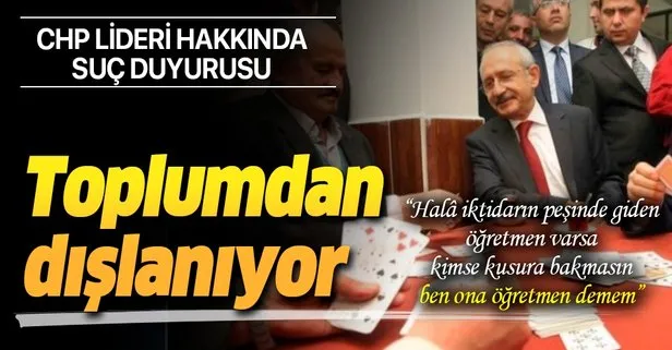 Öğretmenlere hakaret eden CHP Genel Başkanı Kemal Kılıçdaroğlu hakkında suç duyurusunda bulunuldu