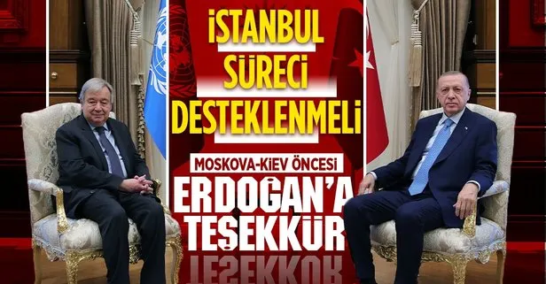 Son dakika: Başkan Erdoğan BM Genel Sekreteri Antonio Guterres’i kabul etti