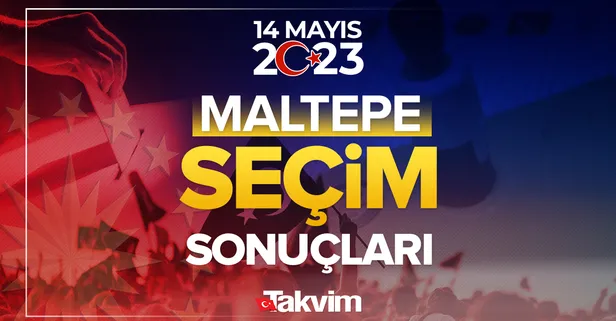İstanbul Maltepe seçim sonuçları! 14 Mayıs 2023 Cumhurbaşkanlığı ve Milletvekili seçim sonucu ve oy oranları! İstanbul Maltepe hangi parti ne kadar, yüzde kaç oy aldı?