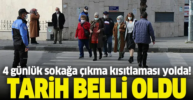 Tarih belli oldu! 4 günlük sokağa çıkma kısıtlaması yolda