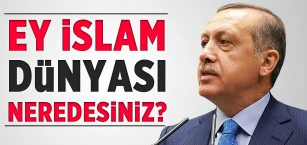 ’Ey İslam dünyası nerdesiniz?’