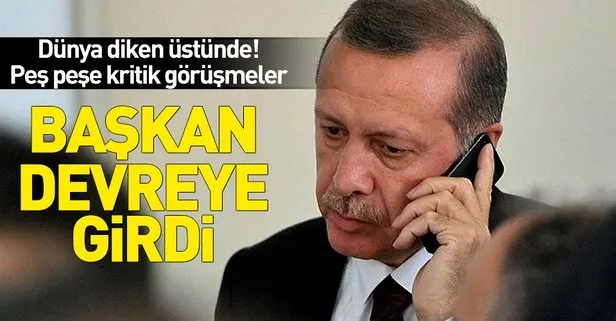 Başkan Erdoğan'dan peş peşe kritik telefon görüşmesi