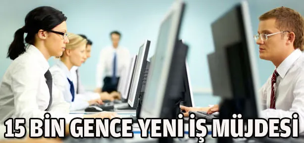 15 bin gence yeni iş müjdesi