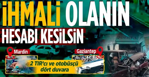 Son dakika: Gaziantep ve Mardin’deki kazalar yürek yakmıştı! 2 TIR ve otobüsün sürücüleri tutuklandı