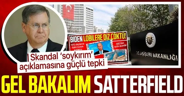 Skandal ’soykırım’ açıklaması sonrası Dışişleri’ne çağrılan ABD Büyükelçisi Satterfield’a Türkiye’nin sert tepkisi iletildi