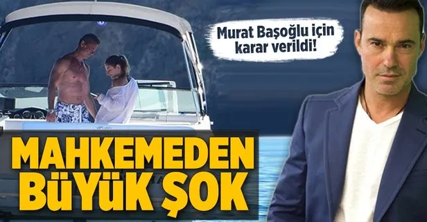 Mahkemeden Murat Başoğlu kararı!