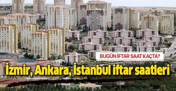 Bugün iftar kaçta? İzmir Ankara İstanbul iftar saatleri açıklandı