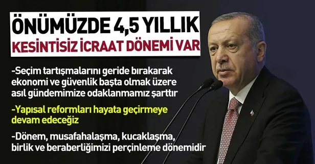 Başkan Erdoğan: Ülkemizin önünde 4,5 yıllık kesintisiz icraat dönemi var