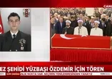 Azez şehidi Deniz Yüzbaşı Celalettin Özdemir Özdemir son yolculuğuna uğurlandı