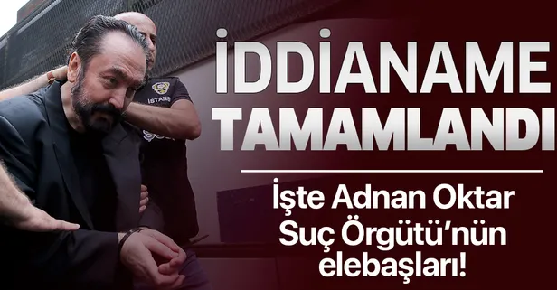 Adnan Oktar Suç Örgütü’ne yönelik iddianame tamamlandı!