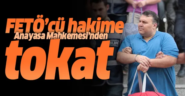 FETÖ'cü hakime Anayasa Mahkemesi'nden ret